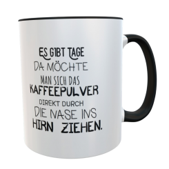 Lustige Kaffee Tasse Es gibt Tage da möchte man sich das Kaffeepulver… 